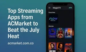 Top Streaming Apps from ACMarket to Beat the July Heat 